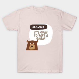 Reminder- It's okay to take a break T-Shirt